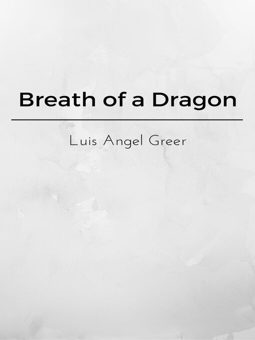 Title details for Breath of a Dragon by Luis Angel Greer - Available